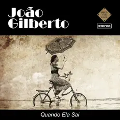 Quando Ela Sai - João Gilberto