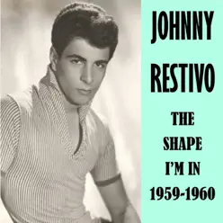 The Shape I'm in 1959-60 - Johnny Restivo