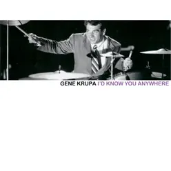 I'd Know You Anywhere - Gene Krupa I'd Know You Anywhere - Gene Krupa