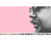 The Perfect Collection - Dave Van Ronk