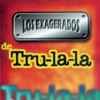 Los Exagerados de Tru La La