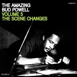 The Amazing Bud Powell Volume 5 the Scene Changes - Bud Powell The Amazing Bud Powell Volume 5 the Scene Changes - Bud Powell