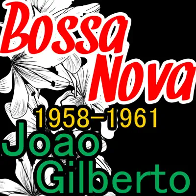 Bossa Nova 1958-1961 - João Gilberto