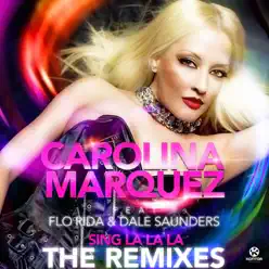 Sing La La La (The Remixes) [feat. Flo Rida & Dale Saunders] - Carolina Marquez