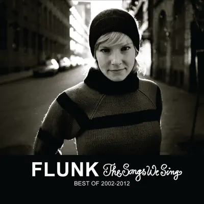 The Songs We Sing - Best Of 2002-2012 - Flunk