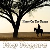 Roy Rogers - home on the range
