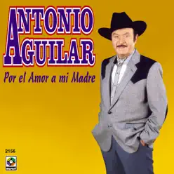 Por el Amor a Mi Madre - Antonio Aguilar
