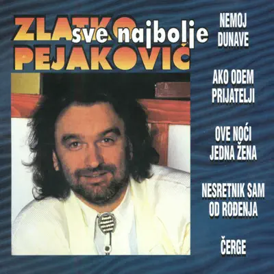 Sve Najbolje Od Zlatka Pejakovića - Zlatko Pejakovic Sve Najbolje Od Zlatka Pejakovića - Zlatko Pejakovic