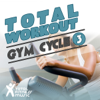 Total Workout : Gym Cycle 3 Ideal For Exercise Bikes, Spinning and Indoor Cycling - Varios Artistas