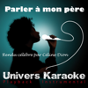 Parler à mon père (Rendu célèbre par Céline Dion) [Version karaoké] - Single - Univers Karaoké