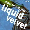 Liquid Velvet - Super Smooth Jazz Vol. 2
