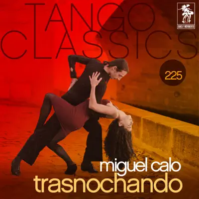 Tango Classics 225: Trasnochando - Miguel Caló Tango Classics 225: Trasnochando - Miguel Caló