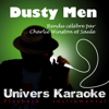 Dusty Men (Rendu célèbre par Charlie Winston et Saule) [Version Karaoké] - Univers Karaoké
