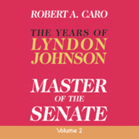 Robert A. Caro - Master of the Senate: The Years of Lyndon Johnson, Volume 2 (Unabridged) artwork