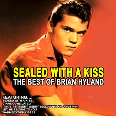 Sealed With a Kiss: The Best of Brian Hyland - Brian Hyland