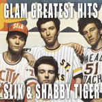 Glam Greatest Hits - Slik & Shabby Tiger