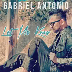 Let Me Know - Single - Gabriel Antonio Let Me Know - Single - Gabriel Antonio
