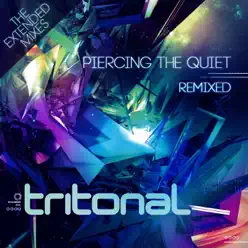 Piercing the Quiet Remixed - The Extended Mixes - Tritonal Piercing the Quiet Remixed - The Extended Mixes - Tritonal
