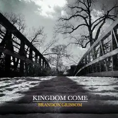 Kingdom Come by Brandon Grissom album reviews, ratings, credits