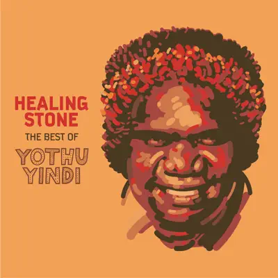 Healing Stone - The Best of Yothu Yindi - Yothu Yindi Healing Stone - The Best of Yothu Yindi - Yothu Yindi
