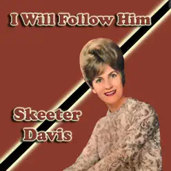 I Will Follow Him - Skeeter Davis