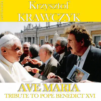 Ave Maria - Tribute To Benedict XVI (Krzysztof Krawczyk Antologia) - Krzysztof Krawczyk
