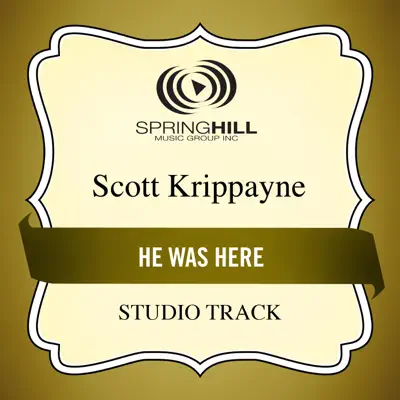 He Was Here (Studio Track) - EP - Scott Krippayne
