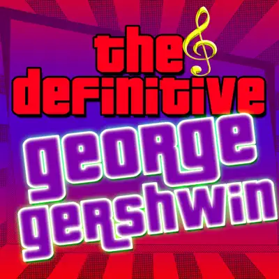 The Definitive George Gershwin - George Gershwin