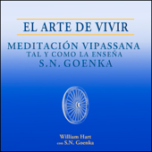 El Arte de Vivir: Meditación Vipassana tal y como la enseña S.N. Goenka [The Art of Living] (Unabridged) - William Hart