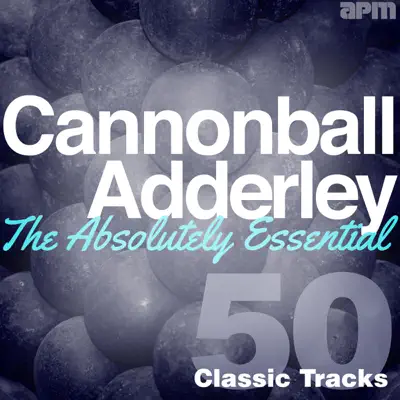 The Absolutely Essential - 50 Classic Tracks - Cannonball Adderley
