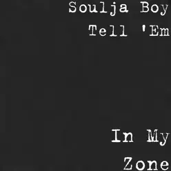 In My Zone - Single - Soulja Boy Tell Em In My Zone - Single - Soulja Boy Tell Em