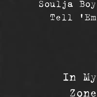 In My Zone - Single - Soulja Boy Tell Em