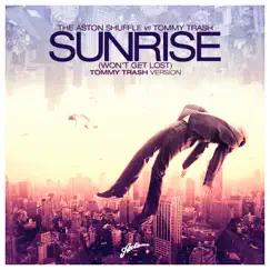 Sunrise (Won't Get Lost) [The Aston Shuffle vs. Tommy Trash] Song Lyrics