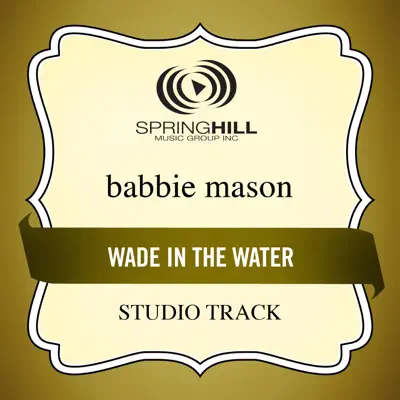 Wade In the Water (Performance Track) - EP - Babbie Mason Wade In the Water (Performance Track) - EP - Babbie Mason