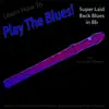 Learn How to Play the Blues! (Super Laid Back Blues in Bb) [for Recorder Players] - EP album lyrics, reviews, download