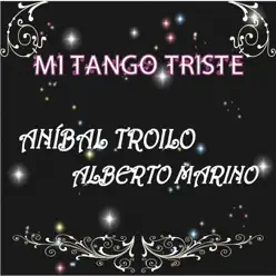 Mi Tango Triste (feat. Orquesta de Anibal Troilo) - Alberto Marino