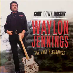 Goin' Down Rockin': The Last Recordings (Deluxe Version) - Waylon Jennings