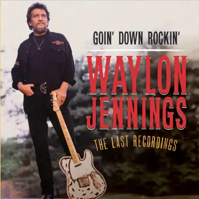Goin' Down Rockin': The Last Recordings (Deluxe Version) - Waylon Jennings