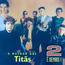 2 É Demais - Titãs