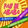 Pau de Arara (O Umbigo do Mundo - Macarena - el Menaito)