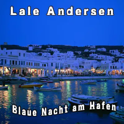 Blaue Nacht am Hafen - Lale Andersen Blaue Nacht am Hafen - Lale Andersen