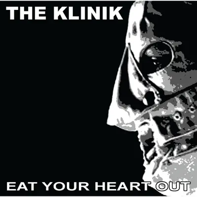 Eat Your Heart Out - The Klinik