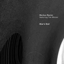Star's End (feat. Tim Motzer) by Markus Reuter album reviews, ratings, credits