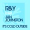 It's Cold Outside (Lethal MG Remix) - R & Y meet Jan Johnston lyrics