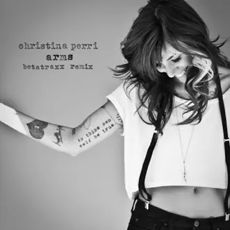 Arms (Betatraxx Remix) - Single by Christina Perri album reviews, ratings, credits