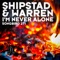 I'm Never Alone (Anhken Mix) - Shipstad & Warren lyrics