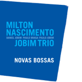 Novas Bossas - Jobim Trio & Milton Nascimento