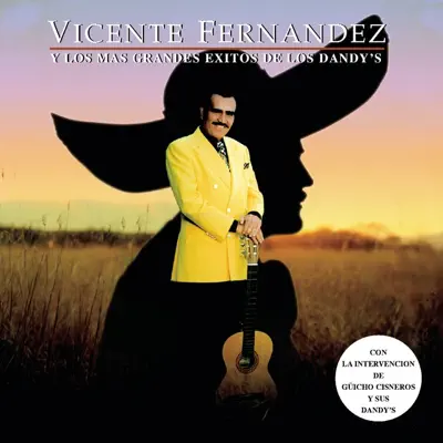 Vicente Fernandez y los Mas Grandes Éxitos de Los Dandys - Vicente Fernández