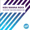 Stream & download Kids Wanna Rock (The Factory Team Speed Workout Mix) - Single