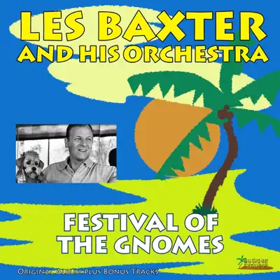 Festival of the Gnomes (Original Album Plus Bonus Tracks) - Les Baxter & His Orchestra Festival of the Gnomes (Original Album Plus Bonus Tracks) - Les Baxter & His Orchestra